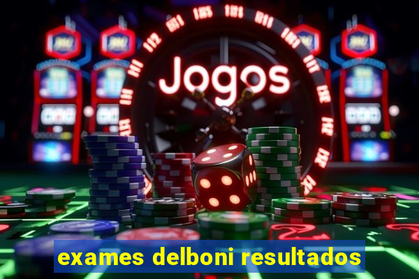 exames delboni resultados